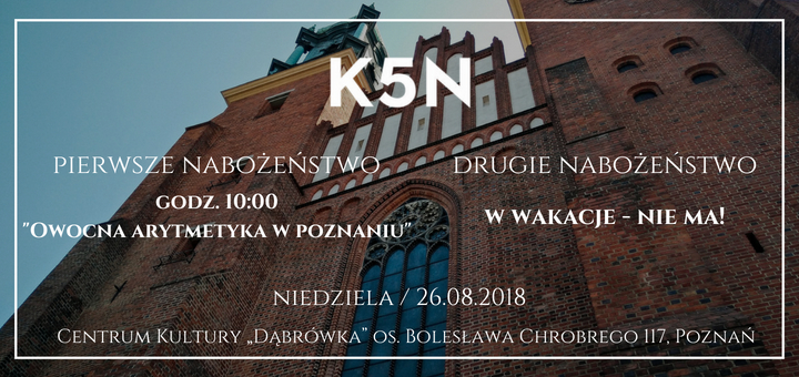 Informacje o nabożeństwie Kościoła K5N w Poznaniu 26.08.2018