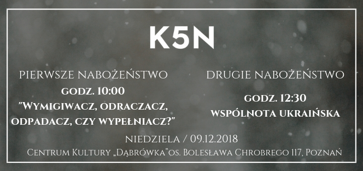 Informacje o nabozenstwie kosciola k5n w poznaniu 9 grudnia 2018
