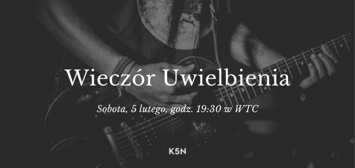 wieczór uwielbienia K5N Poznań luty 2022
